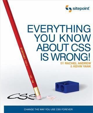 Everything You Know about CSS is Wrong! (eBook, PDF) Everything You Know about CSS is Wrong! (eBook, PDF)