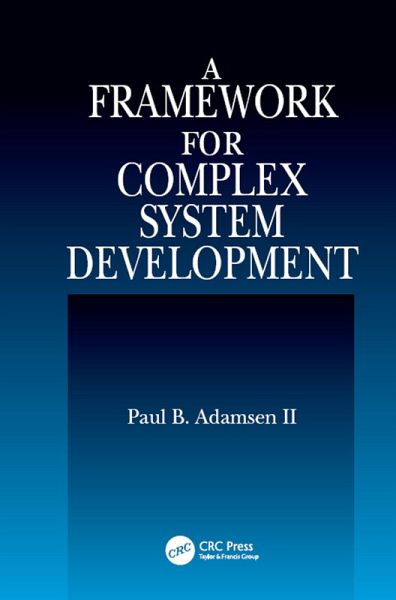 A Framework for Complex System Development (eBook, PDF) A Framework for Complex System Development (eBook, PDF)