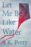 Let Me Be Like Water (eBook, ePUB)