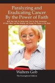 Paralyzing And Eradicating Cancer By The Power Of Faith. (eBook, ePUB)