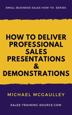 Cover How to Deliver Professional Sales Presentations and Demonstrations (Small Business Sales How-to Series) (eBook, ePUB)