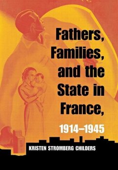 Fathers, Families, and the State in France, 1914-1945 (eBook, PDF)