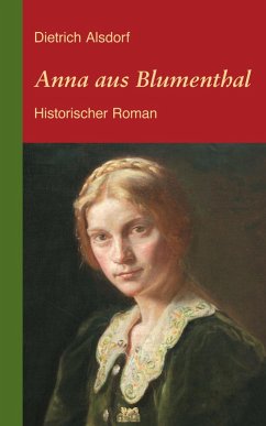 Anna aus Blumenthal: Historischer Roman (eBook, ePUB) - Alsdorf, Dietrich