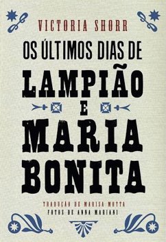 Os últimos dias de Lampião e Maria Bonita (eBook, ePUB) - Shorr, Victoria