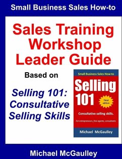 Sales Training Workshop Leader Guide for Selling 101: Consultative Selling Skills (Small Business Sales How-to Series, #6) (eBook, ePUB) - McGaulley, Michael