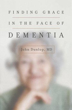 Finding Grace in the Face of Dementia (eBook, ePUB) - Dunlop, John