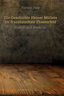 Die Geschichte Heiner Müllers im französischen Theaterfeld - Pasic, Patricia