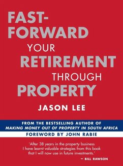 Fast-Forward Your Retirement through Property (eBook, PDF) - Lee, Jason
