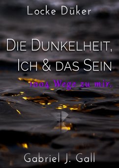 Die Dunkelheit, Ich & das Sein - Düker, Locke;Gall, Gabriel J.