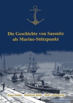 Die Geschichte von Sassnitz als Marine-Stützpunkt - Steike, Hans;Halle, Manfred;Lindemann, Ralf