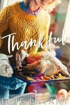 Thankful (A Sweet Thanksgiving Romance) (eBook, ePUB) - Bryant, Edie Thankful (A Sweet Thanksgiving Romance) (eBook, ePUB) - Bryant, Edie