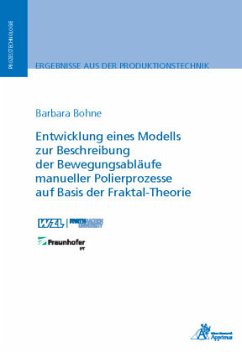 Entwicklung eines Modells zur Beschreibung der Bewegungsabläufe manueller Polierprozesse auf Basis der Fraktal-Theorie - Bohne, Barbara