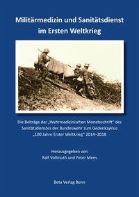 Militärmedizin und Sanitätsdienst im Ersten Weltkrieg - Mees, Dr. Peter und Prof. Dr. Ralf Vollmuth