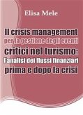 Il crisis management per la gestione degli eventi critici nel turismo: l&quote;analisi dei flussi finanziari prima e dopo la crisi (eBook, PDF)