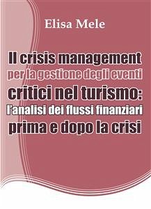 Cover Il crisis management per la gestione degli eventi critici nel turismo: l’analisi dei flussi finanziari prima e dopo la crisi (eBook, PDF)