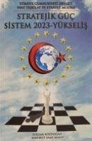 Türkiye Cumhuriyeti Devleti Yeni Teskilat ve Strateji Yöntemi Stratejik Güc Sistem 2023 - Yükselis - Bozdogan, Serdar; Sami Malli, Mahmut