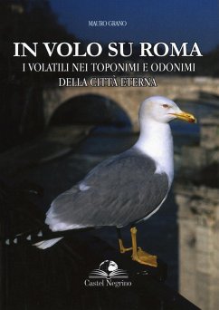 In volo su Roma. I volatili nei toponimi e odonimi della città eterna - Grano, Mauro In volo su Roma. I volatili nei toponimi e odonimi della città eterna - Grano, Mauro