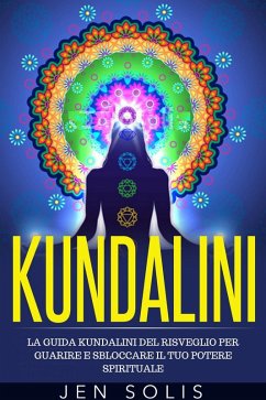 Cover Kundalini: La Guida Kundalini del Risveglio per Guarire e Sbloccare il Tuo Potere Spirituale (eBook, ePUB)