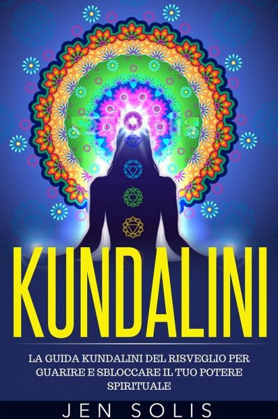 Kundalini: La Guida Kundalini del Risveglio per Guarire e Sbloccare il Tuo Potere Spirituale (eBook, ePUB)