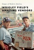 Wrigley Field's Amazing Vendors (eBook, ePUB)