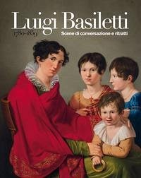 Cover Luigi Basiletti (1780-1859). Scene di conversazione e ritratti