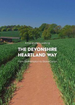 A trail guide to walking the Devonshire Heartland Way: from Okehampton to Stoke Canon - Arnold, Matthew