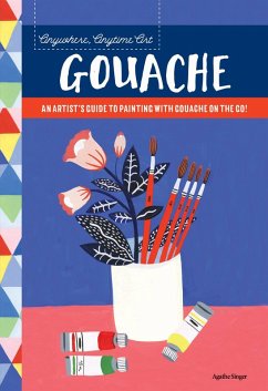 Anywhere, Anytime Art: Gouache (eBook, ePUB) - Singer, Agathe