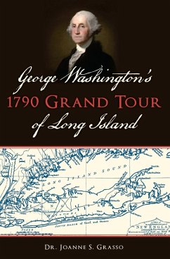 George Washington's 1790 Grand Tour of Long Island (eBook, ePUB) - Grasso, Joanne S.