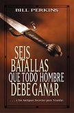 Seis batallas que todo hombre debe ganar (eBook, ePUB)