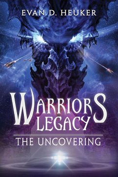 The Uncovering (Warriors Legacy, #1) (eBook, ePUB) - Heuker, Evan D.