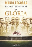 Prometeram-Nos a glória (eBook, ePUB) Prometeram-Nos a glória (eBook, ePUB)