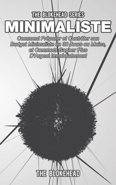 Minimaliste : Comment preparer et controler son budget minimaliste en 30 jours ou moins, et comment gagner plus d'argent immediatement (eBook, ePUB)