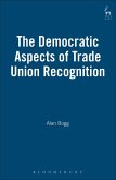 The Democratic Aspects of Trade Union Recognition (eBook, PDF)