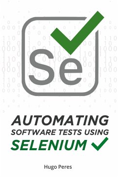 Automating Software Tests Using Selenium (eBook, ePUB) - Peres, Hugo