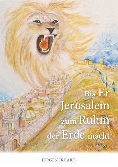 Bis Er Jerusalem zum Ruhm der Erde macht (eBook, ePUB) - Erhard, Jürgen
