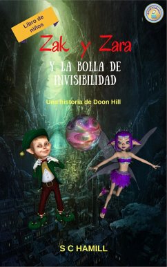 Zak y Zara Y de la Bola de Invisibilidad. Libro de niños. Una historia de Doon Hill. (eBook, ePUB) - Hamill, S C