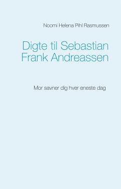 Digte til Sebastian Frank Andreassen (eBook, ePUB) - Rasmussen, Noomi Helena Pihl