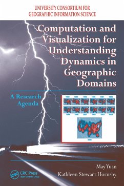 Computation and Visualization for Understanding Dynamics in Geographic Domains (eBook, PDF) - Yuan, May; Hornsby, Kathleen S.