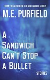 A Sandwich Can't Stop A Bullet (Stories) (eBook, ePUB)