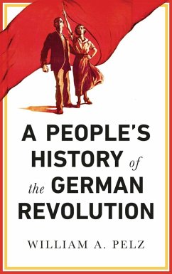 A People's History of the German Revolution (eBook, PDF) - Pelz, William