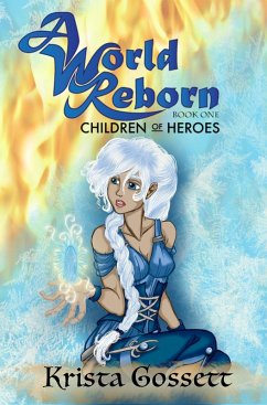 A World Reborn: Children of Heroes (World Trilogy, #1) (eBook, ePUB) - Gossett, Krista