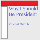 Why I Should Be President (eBook, ePUB) Why I Should Be President (eBook, ePUB)