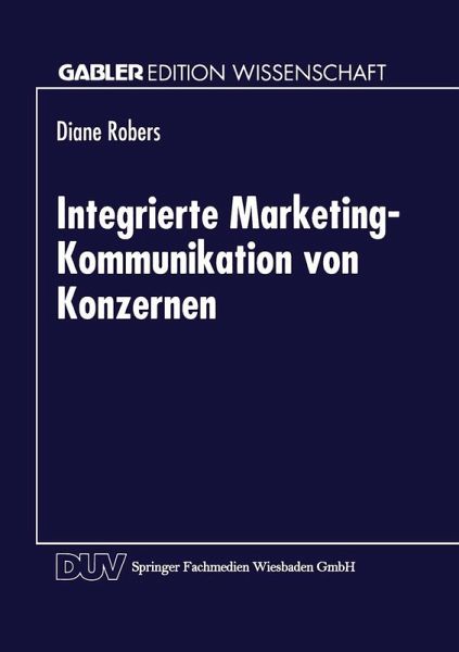Integrierte Marketing-Kommunikation von Konzernen (eBook, PDF) Integrierte Marketing-Kommunikation von Konzernen (eBook, PDF)
