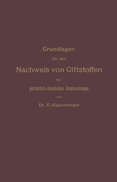 Grundlagen für den Nachweis von Giftstoffen bei gerichtlich-chemischen Untersuchungen. Für Chemiker, Pharmazeuten und Mediziner (eBook, PDF)
