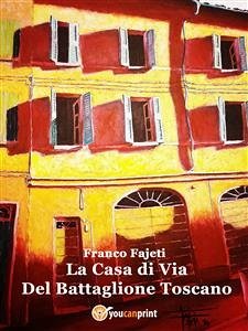 La Casa di Via Del Battaglione Toscano (eBook, ePUB) - Fajeti, Franco