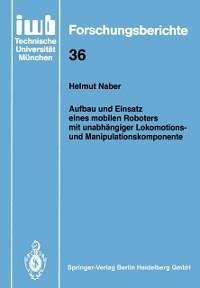 Aufbau und Einsatz eines mobilen Roboters mit unabhängiger Lokomotions- und Manipulationskomponente (eBook, PDF) - Naber, Helmut