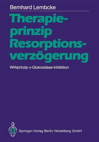 Therapieprinzip Resorptionsverzögerung. Wirkprinzip a-Glukosidase-Inhibition (eBook, PDF) Therapieprinzip Resorptionsverzögerung. Wirkprinzip a-Glukosidase-Inhibition (eBook, PDF)
