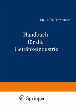 Handbuch für die Getränkeindustrie (eBook, PDF) - Orthuber, Dipl. -Kfm. H.; Thiele, Dipl. -Ing. H.; Büchner, J.; Fell, Dipl. -Kfm. F.; Gutenberg, E.; Heiss, Th.; Kalveram, W.; Mand, Dipl. -Kfm. J.; Meyer, C. W.; Morsch, Finanzpräsident a. D. A. A.; Munz, M.; Becker, W.; Pawel, R.; Schönfeld, M.; Scheiber, E.; Winkler, G.; Bachem, Dipl. -Volksw. C.; Wolz, Dipl. -Volksw. I.; Rudolph, H.; Ulrich, W.; Acker, Dipl. -Volksw. H. B.
