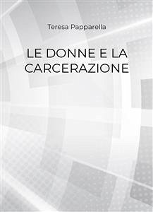 Le donne e la carcerazione (eBook, PDF) - Papparella, Teresa