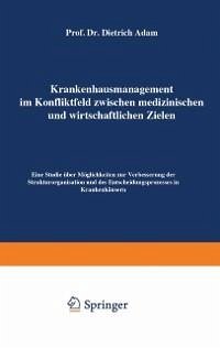 Krankenhausmanagement im Konfliktfeld zwischen medizinischen und wirtschaftlichen Zielen (eBook, PDF) - Adam, Dietrich